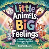 Little Animals, Big Feelings - Sophie Bloom - 9782487734531