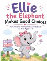 Ellie, the Elephant Makes Good Choices - Sophie Bloom - 9782487734616