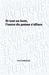Et tout au bout, l'encre du poème s'efface - Pierre Dargelos - 9782491152871