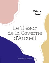 Le Trésor de la Caverne d'Arcueil - Pétrus Borel - 9782493135834