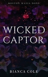 Wicked Captor: A Dark Captive Mafia Romance - Bianca Cole - 9782494810327