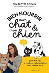 Bien nourrir mon chat & mon chien - Charlotte Devaux - 9782501203999