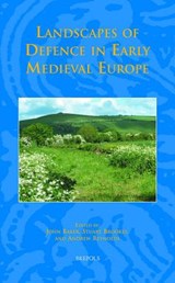 Landscapes of Defence in Early Medieval Europe - John Baker - 9782503529561