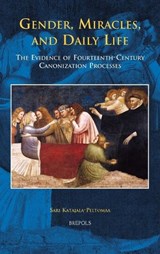Hdl 01 Gender, Miracles, and Daily Life, Katajala-Peltomaa: The Evidence of Fourteenth-Century Canonization Processes - Sari Katajala-Peltomaa - 9782503529585