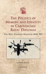 USML 19 The Politics of Memory and Identity in Carolingian RoyalDiplomas; Koziol: The West Frankish Kingdom (840-987) - Geoffrey Koziol - 9782503535951
