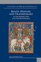 Beasts, Humans, and Transhumans in the Middle Ages and the Renaissance - CLAY,  Eugene - 9782503590639