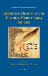 Rewriting History in the Central Middle Ages, 900-1300 - Emily A. Winkler - 9782503596860