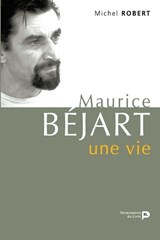 Maurice Béjart, une vie - Michel Robert - 9782507004378