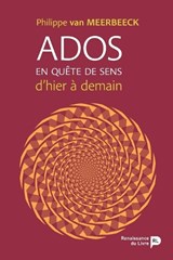 Ados en quête de sens - Philippe Van Meerbeeck - 9782507057732