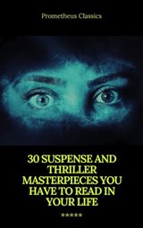 30 Suspense and Thriller Masterpieces (Active TOC) (Prometheus Classics) - Marcel Allain ; Grant Allen ; John Buchan ; Edgar Rice Burroughs ; Gilbert Keith Chesterton ; Erskine Childers ; Wilkie Collins ; Arthur Griffiths ; Henry Rider Haggard ; Thomas Hardy ; Anthony Hope ; William Andrew Johnston ; Frederic Arnold Kummer ; Wil - 9782700105766