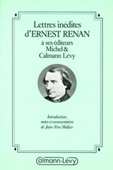 Lettres inédites d'Ernest Renan à ses éditeurs Michel & Calmann-Lévy - Jean-Yves Mollier ; Ernest Renan - 9782702150993