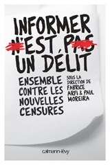 Informer n'est pas un délit - Collectif ; Fabrice Arfi ; Paul Moreira - 9782702158425