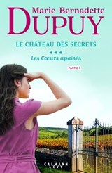 Le Château des Secrets, T3 - Les Coeurs apaisés - partie 1 - Marie-Bernadette Dupuy - 9782702169247