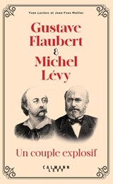 Gustave Flaubert et Michel Lévy, un couple explosif - Yvan Leclerc ; Jean-Yves Mollier - 9782702183892