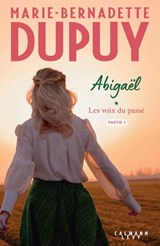 Abigaël, les voix du passé - partie 2 - Marie-Bernadette Dupuy - 9782702185582