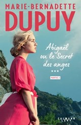 Abigaël ou le Secret des anges - Tome 3 - partie 2 - Marie-Bernadette Dupuy - 9782702186374