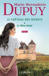 Le Château des secrets, T1 - Le Rêve brisé - partie 2 - Marie-Bernadette Dupuy - 9782702189108