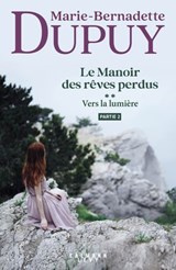 Le Manoir des rêves perdus, tome 2 - Vers la lumière - partie 2 - Marie-Bernadette Dupuy - 9782702195635