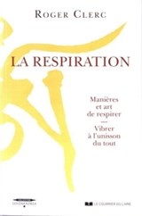 La Respiration - Contrôle du souffle manière et art de respirer - Roger Clerc ; Jean-Pierre Laffez - 9782702913895
