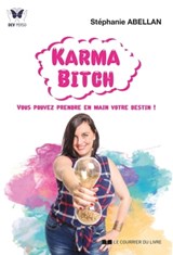 Karma Bitch - Vous pouvez prendre en main votre destin ! - Stéphanie Abellan - 9782702920145