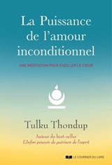 La puissance de l'amour inconditionnel - Une méditation pour éveiller le coeur - Tulku Thondup - 9782702920374