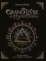 Le Grand livre des 12 libérations énergétiques - Mémoires cellulaires Lecture méditative Visualisations - Stéphanie Abellan - 9782702926376