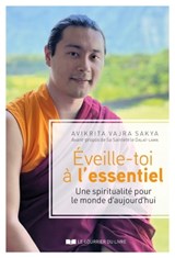 Eveille-toi à l'essentiel - Une spiritualité pour le monde d'aujourd'hui - Avikrita Vajra Sakya ; Dalai-Lama - 9782702926703