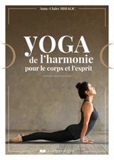 Yoga de l'harmonie pour le corps et l'esprit - Anne-Claire Mihalic - 9782702927069