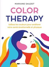 Color Therapy - Utilisez les couleurs pour améliorer votre santé émotionnelle et physique - Mariane Sauzet ; Gislaine Duboc - 9782702930205