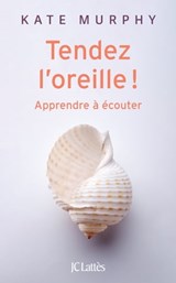 Tendez l'oreille ! - Kate Murphy - 9782709662130