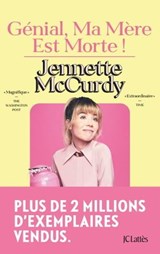 Génial, ma mère est morte ! - Jennette McCurdy - 9782709672290
