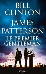 Le Premier Gentleman - Bill Clinton ; James Patterson - 9782709676007