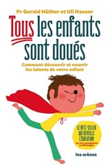 Tous les enfants sont doués - Uli Hauser ; Gérald Huther Huther - 9782711200658