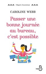 Passer une bonne journée au bureau, c'est possible - Caroline Webb - 9782714475237