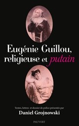 Eugénie Guillou, religieuse et putain - Daniel Grojnowski - 9782720216138