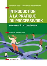 Introduction à la pratique du Processwork - Sophie de Bryas ; Denis Morin ; Philippe Bazin - 9782729622176