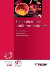 Les traitements antithrombotiques - 2e édition - Anne-Marie Fischer ; Virginie Siguret ; Jean-Noël Fiessinger ; Bruno Varet - 9782742014002