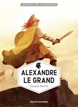 Alexandre le Grand - Claude Merle - 9782747064248