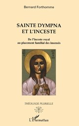 Sainte Dympna et l'inceste - Bernard Forthomme - 9782747564328