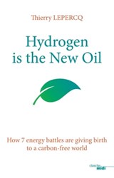 Hydrogen is the New Oil - How 7 energy battles are giving birth to a carbon-free world - Thierry Lepercq - 9782749158907