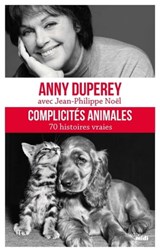 Complicités animales - 70 histoires vraies - Anny Duperey ; Jean-Philippe Noël - 9782749162423