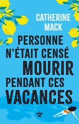 Personne n'était censé mourir pendant ces vacances - Catherine Mack - 9782749179049