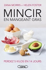 Mincir en mangeant gras - Zana Morris ; Helen Foster - 9782749926247