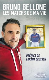 Les matchs de ma vie - Bruno Bellone ; Lorànt Deutsch - 9782749935706