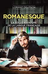 Romanesque - La folle aventure de la langue française - Emmanuel Haymann ; Lorànt Deutsch - 9782749938189