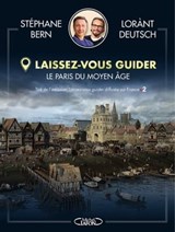 Laissez-vous guider - Le Paris du Moyen Âge - Lorànt Deutsch ; Stéphane Bern - 9782749945231