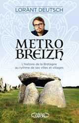 Métrobreizh - L'histoire de la Bretagne au rythme de ses villes et villages - Emmanuel Haymann ; Lorànt Deutsch - 9782749948126