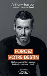Forcez votre destin - Résilience, ambition, passion : toutes les clés pour réussir - Anthony Bourbon ; Bessora ; Arthur - 9782749950372