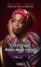 Cette rage dans mon coeur - Les combats d'une députée pas comme les autres - Jean-Luc Mélenchon ; Rachel Keke ; Bessora - 9782749957906