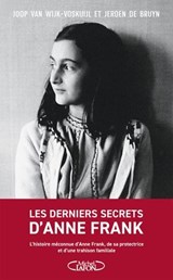 Les derniers secrets d'Anne Frank - L'histoire méconnue d'Anne Frank, de sa protectrice et d'une tra - Joop Van Wijk-Voskuijl ; Jeroen de Bruyn - 9782749958019